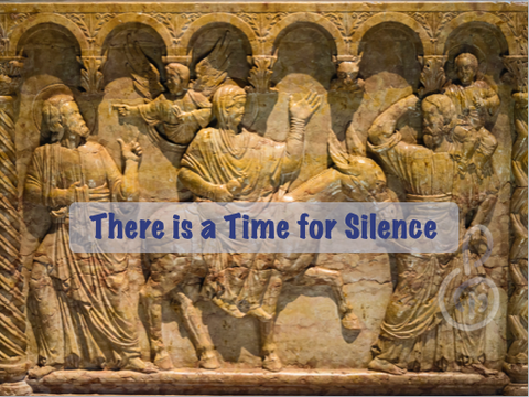 There is a Time for Silence