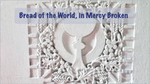Bread of the World, in Mercy Broken