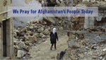 We Pray for Afghanistan's People Today